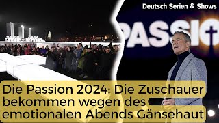 Die Passion 2024 Die Zuschauer bekamen Gänsehaut wegen des emotionalen und schönen Abends [upl. by Okomom397]