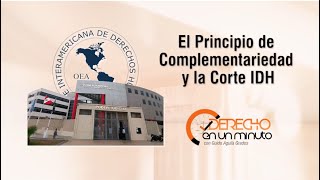 El Principio de Complementariedad y la Corte IDH  DE1M  312 [upl. by Lagiba]