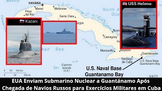 EUA Enviam Submarino Nuclear a Guantánamo Após Chegada de Navios Russos para Exercícios em Cuba [upl. by Kauffman]