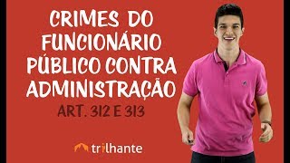 Crimes do Funcionário Público Contra Administração  Art 312 e 313 [upl. by Nitsirk]