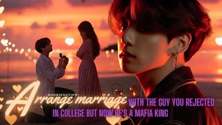 ♡ARRANGE MARRIAGE♡ with the guy you rejected in college but now hes a mafia king  jkff [upl. by Yssep194]