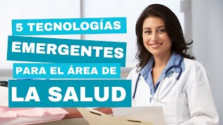 Descubre 5 TECNOLOGÍAS emergentes para el área de la SALUD  Innovación en tecnología hospitalaria [upl. by Brendon537]