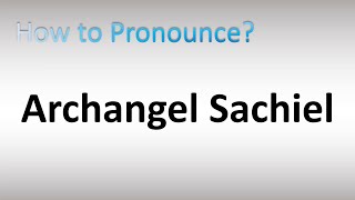 How to Pronounce Archangel Sachiel [upl. by Jarl932]