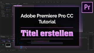 Adobe Premiere Pro CC 2019  Tutorial  Titel erstellen Deutsch [upl. by Gillespie446]