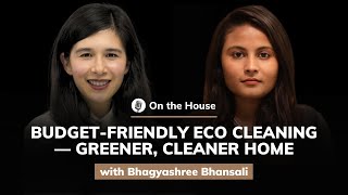 Bhagyashree Bhansali BudgetFriendly Eco Cleaning — Greener Cleaner Home  On the House 53 [upl. by Duarte770]