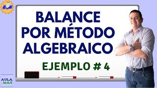 Balance por Método Algebraico  Ejemplo 4 [upl. by Rimma]