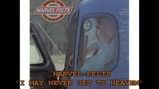 NARVEL FELTS  quotI MAY NEVER GET TO HEAVENquot [upl. by Aitercul813]