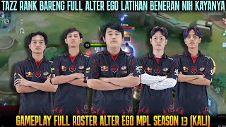 LATIHAN FULL ROSTER ALTER EGO MPL SEASON 13😁 TAZZ JUNGLER CELIBOY MID REKT ROAMER [upl. by Lonne]