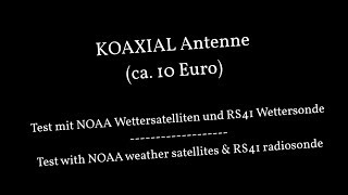 Eigenbau Koaxial Breitbandantenne Test NOAA Wettersatellit Wettersonde [upl. by Irreg]