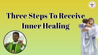 Three Steps To Receive Inner Healing  Fr Antony Parankimalil VC [upl. by Charlton]