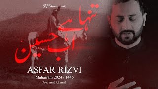 Tanha Hai ab Hussain as  Asfar Rizvi  Noha 2024  Shahadat Imam Hussain as [upl. by Rianna]