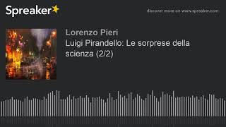 Luigi Pirandello Le sorprese della scienza 22 [upl. by Acinna758]