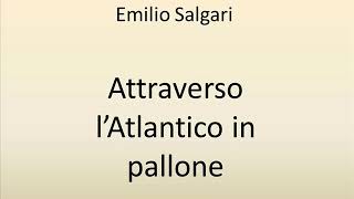 Audiolibro di Emilio Salgari Attraverso lAtlantico in pallone 1 [upl. by Eanahs]