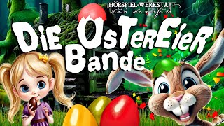 Die Ostereierbande Hörspiel Abenteuer Fantasie Geschichte für Kinder zu Ostern Osterhase Lustig [upl. by Ennyl55]