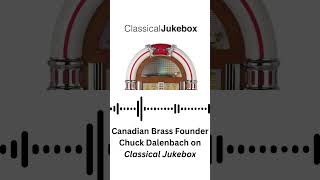 Canadian Brass Founder Chuck Dalenbach joins Classical Jukebox [upl. by Jankey]