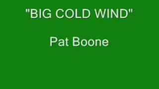 Pat Boone  Big Cold Wind Stereo [upl. by Wolsky]