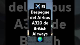 ✈️ El Despegue del Airbus A320 de British Airways 🌍 MSFS mfs2020 [upl. by Misaq712]