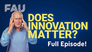 Does Innovation Matter  Innovation and Entrepreneurship  FULL EPISODE FAU Science [upl. by Anotyad]