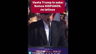 HASTA TRUMP LO SABE SOMOS HISPANOS NO LATINOS [upl. by Arrac183]