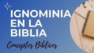 QUE SIGNIFICA LA PALABRA IGNOMINIA EN LA BIBLIA   Conceptos y terminos biblicos [upl. by Hymen]