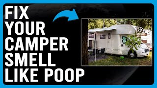 How To Fix Your Camper Smell Like Poop How To Get Rid Of Your Camper Smelling Like Poop [upl. by Aiek]