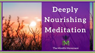 Our Body and Mind Benefit from Deep Nourishment 20 Minute Mindfulness Meditation [upl. by Kinelski]