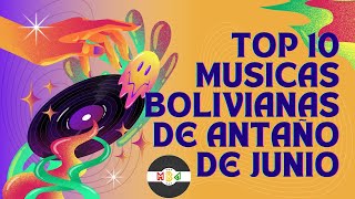 🎶Top 10 mas escuchados del mes🎶Música Boliviana de Antaño Más Popular en Junio🎶No Te Las Pierdas🎶 [upl. by Eimilb324]