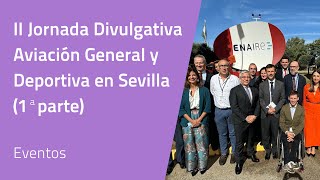 II Jornada Divulgativa Aviación General y Deportiva en Sevilla 1ª parte  ENAIRE [upl. by Bedad4]