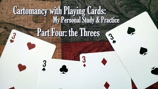 My Personal Study amp Practice of Cartomancy with Playing Cards the Threes [upl. by Ellierim]