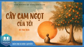 CÂY CAM NGỌT CỦA TÔI Đỗ Như Dịch  TRỌN BỘ  Bản Dịch Mới Đầy Đủ  Sách Thanh Văn [upl. by Auqenaj]