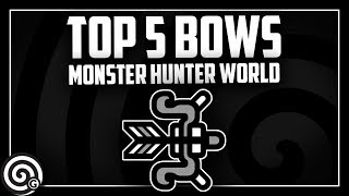 TOP 5 BOWS  Builds Sept2018  Monster Hunter World [upl. by Lennard352]