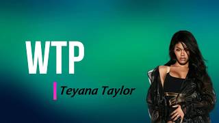 Teyana Taylor  WTP Lyrics [upl. by Rehpotsihrc]