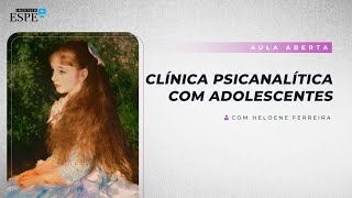 Clínica Psicanalítica com Adolescentes  Heloene Ferreira [upl. by Nylhtak]