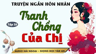 Truyện Ngắn 2024 Tranh Chồng Của Chị Tập 10  Mc Tâm An diễn đọc truyền cảm hấp dẫn cả xóm đều khen [upl. by Adnarahs]