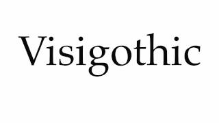 How to Pronounce Visigothic [upl. by Ahsenroc]