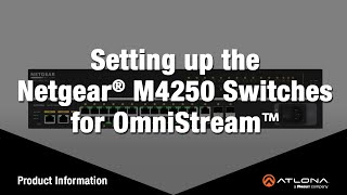 Setting up the NETGEAR M4250 network switches for OmniStream [upl. by Esoranna]