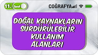 Doğal Kaynakların Sürdürülebilir Kullanımı  11Sınıf Coğrafya 2023 [upl. by Alliehs]