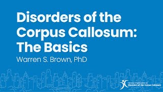 Disorders of the Corpus Callosum The Basics  Warren S Brown Jr PhD [upl. by Arahc]