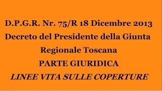 DPGR 75R 2013 Regione Toscana Linee Vita 1° Parte  Giuridica [upl. by Annez92]