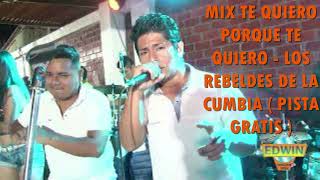 MIX TE QUIERO PORQUE TE QUIERO   PISTA GRATIS  LOS REBELDES DE LA CUMBIA [upl. by Lattie]