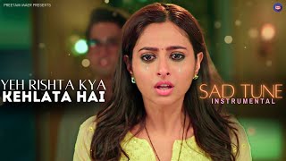 Yeh Rishta Kya Kehlata Hai Sad Tune  Instrumental Sad Song yrkkh yehrishtakyakehlatahai [upl. by Bigg349]