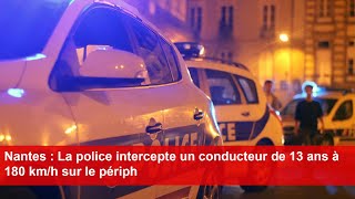 Nantes  La police intercepte un conducteur de 13 ans à 180 kmh sur le périph [upl. by Akkimat731]