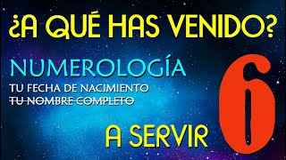 6️⃣ NUMEROLOGIA número 6 por fecha de nacimiento 👉 ¿A qué has venido 👉 A servir [upl. by Cyrano]