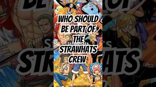 Who Should Be Part of the Strawhats Crew [upl. by Tali]