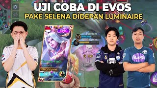 TRIAL DI EVOS PAKE SELENA DEPAN LUMINAIRE FT IhsanLuminaire GustianREKT [upl. by Sherwynd]