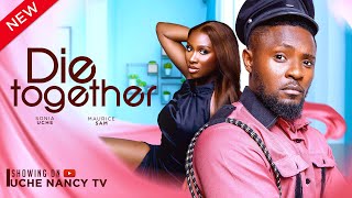 DIE TOGETHER New Movie Maurice Sam Sonia Uche 2024 Nollywood Romance Movie [upl. by Sotsirhc605]