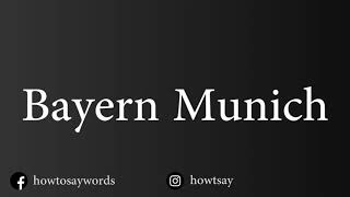 How To Pronounce Bayern Munich [upl. by Macmillan]