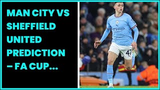 MAN CITY VS SHEFFIELD UNITED PREDICTION – FA CUP ODDS FREE TIPS amp BETTING TIPS [upl. by Eihcra]