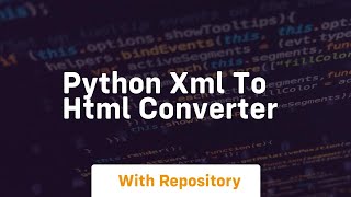 python xml to html converter [upl. by Tade]