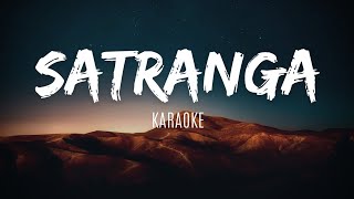 Satranga  KARAOKE  Lyrical Track  Lyrics [upl. by Bill]